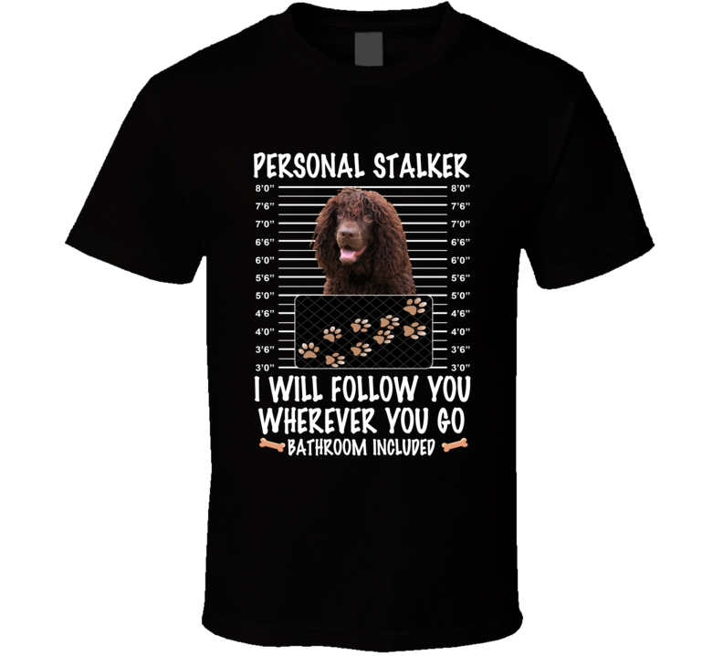 Irish Water Spaniel Personal Stalker I Will Follow You Funny Mugshot Dog Lovers T Shirt Irish Water Spaniel Personal Stalker I Will Follow You Funny Mugshot Dog Lovers T Shirt
