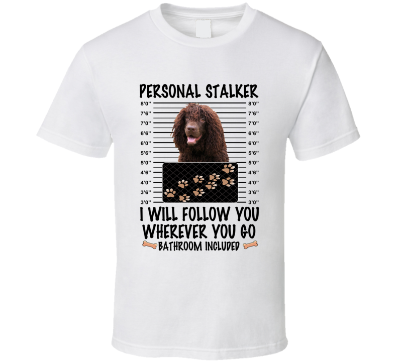 Irish Water Spaniel Personal Stalker I Will Follow You Funny Mugshot Dog Lover T Shirt Irish Water Spaniel Personal Stalker I Will Follow You Funny Mugshot Dog Lover T Shirt