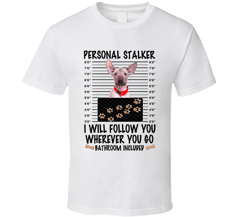 Xoloitzcuintli Personal Stalker I Will Follow You Funny Mugshot Dog Lover T Shirt Xoloitzcuintli Personal Stalker I Will Follow You Funny Mugshot Dog Lover T Shirt