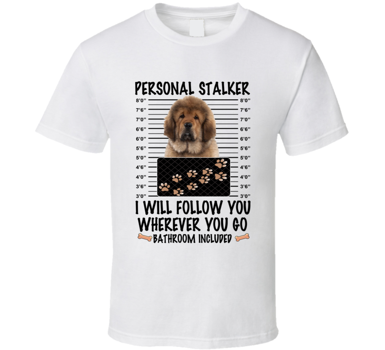 Tibetan Mastiff Personal Stalker I Will Follow You Funny Mugshot Dog Lover T Shirt Tibetan Mastiff Personal Stalker I Will Follow You Funny Mugshot Dog Lover T Shirt