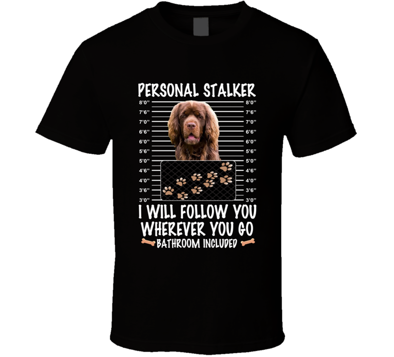 Sussex Spaniel Personal Stalker I Will Follow You Funny Mugshot Dog Lovers T Shirt Sussex Spaniel Personal Stalker I Will Follow You Funny Mugshot Dog Lovers T Shirt
