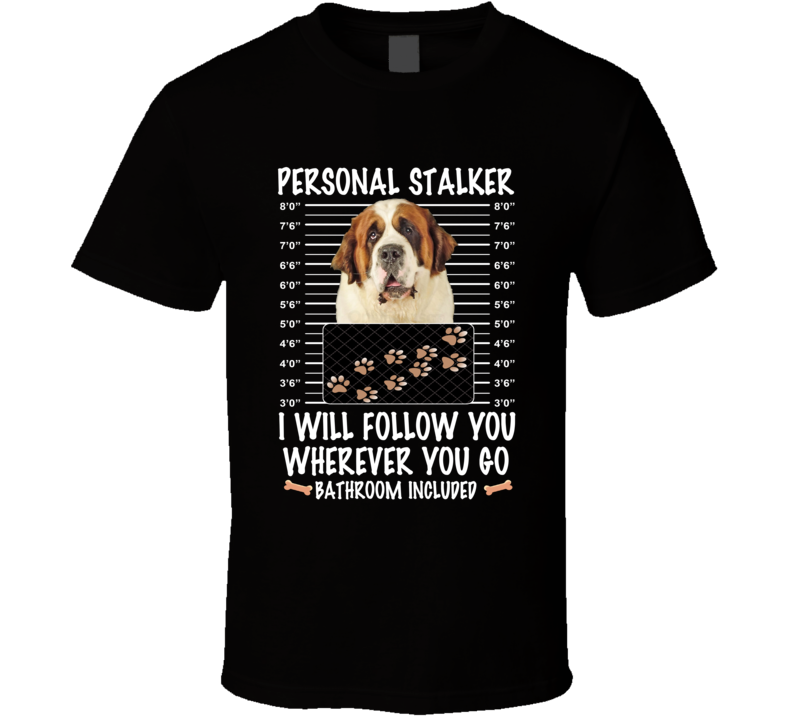 St Bernard Personal Stalker I Will Follow You Funny Mugshot Dog Lovers T Shirt St Bernard Personal Stalker I Will Follow You Funny Mugshot Dog Lovers T Shirt