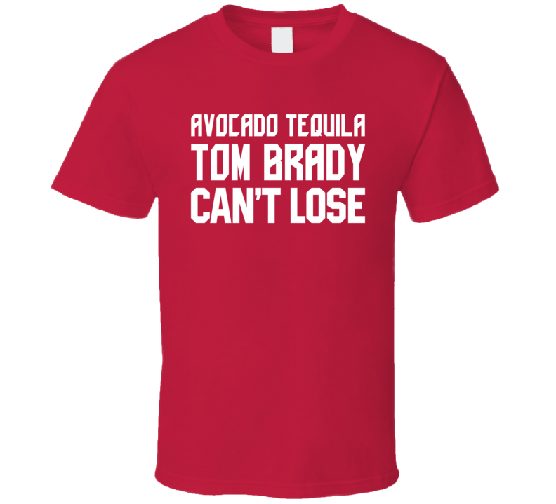 Avocado Tequila Tom Brady Cant Lose Funny Tampa Bay Football Fan T Shirt Avocado Tequila Tom Brady Cant Lose Funny Tampa Bay Football Fan T Shirt