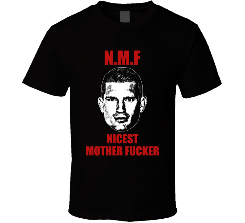 Stephen Wonderboy Thompson Nmf Nicest Mother Fcker Mma Fighter Fan T Shirt Stephen Wonderboy Thompson Nmf Nicest Mother Fcker Mma Fighter Fan T Shirt