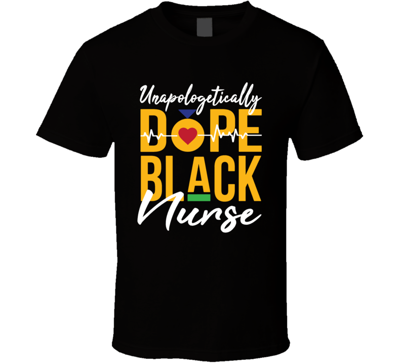 Unapologetically Dope Black Nurse Cool T Shirt Unapologetically Dope Black Nurse Cool T Shirt