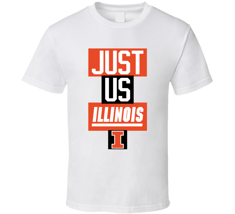 Just Us Illinois College Basketball Fan T Shirt Just Us Illinois College Basketball Fan T Shirt