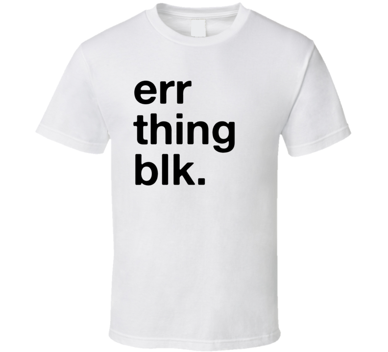 Err Thing Blk T Shirt Err Thing Blk T Shirt