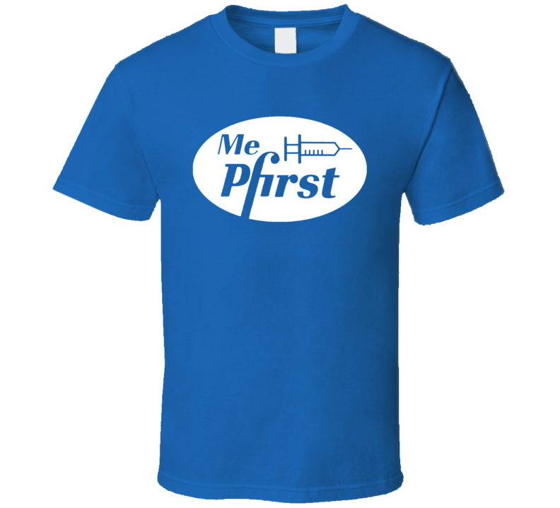 Me Pfirst Pfizer Vaccine T Shirt Me Pfirst Pfizer Vaccine T Shirt