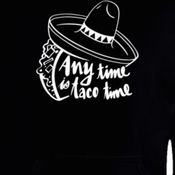 Any Time Is Taco Time Funny Sombrero Mexican Food Lover Cool Hoodie 33874536