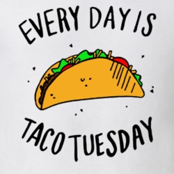 Every Day Is Taco Tuesday Funny Food Lover T Shirt 36271959