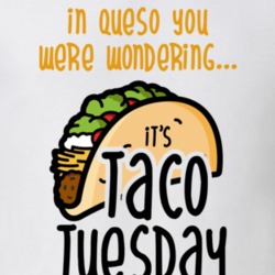 In Queso You Were Wondering Its Taco Tuesday Funny Food Lover T Shirt 36271961