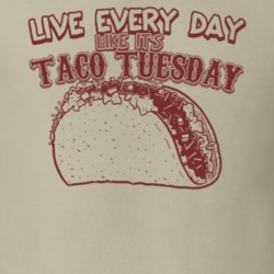 Live Every Day Like Its Taco Tuesday Funny Food Lover T Shirt 36279242