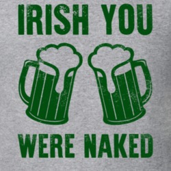 Irish You Were Naked Funny St Patricks Day T Shirt 37455040