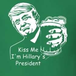 Kiss Me Im Hillarys President Funny Donald Trump St Patricks Day T Shirt 37455052