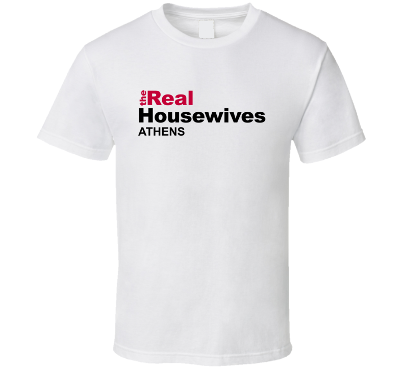 Real Housewives Athens T Shirt Real Housewives Athens T Shirt