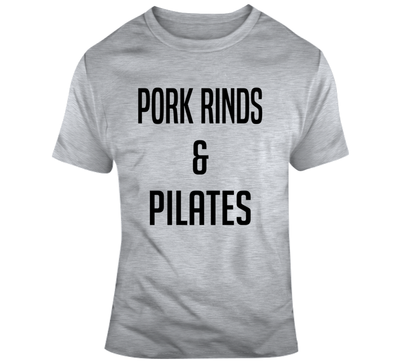 Pork Rinds And Pilates T Shirt