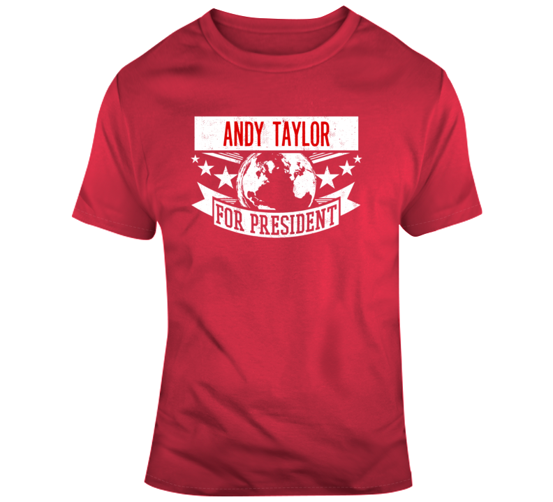 Andy Taylor For President T Shirt Andy Taylor For President T Shirt