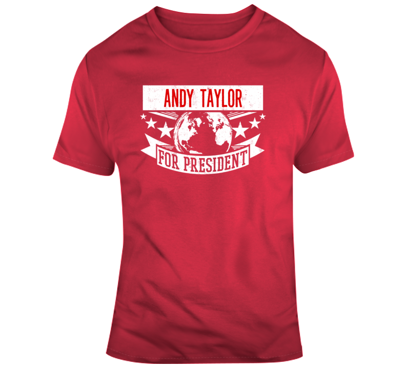 Andy Taylor For President T Shirt