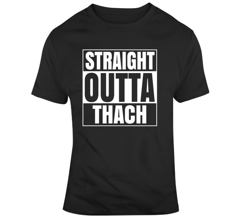 Straight Outta Thach T Shirt Straight Outta Thach T Shirt
