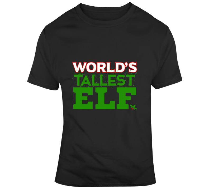 World's Tallest Elf T Shirt World's Tallest Elf T Shirt