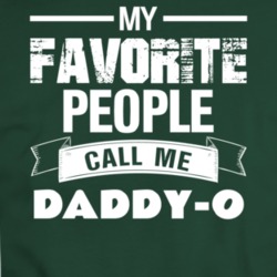 My Favorite People Call Me Daddy-o T Shirt 36270050