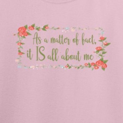 It Is All About Me T Shirt 36274743