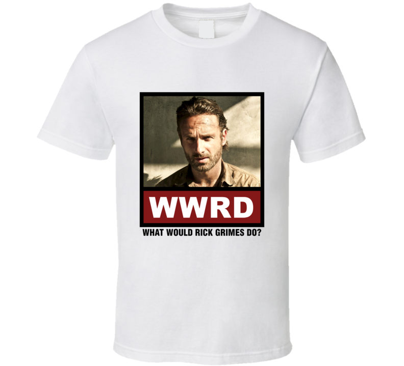 What Would Rick Grimes Do WWRD The Walking Dead T Shirt What Would Rick Grimes Do WWRD The Walking Dead T Shirt