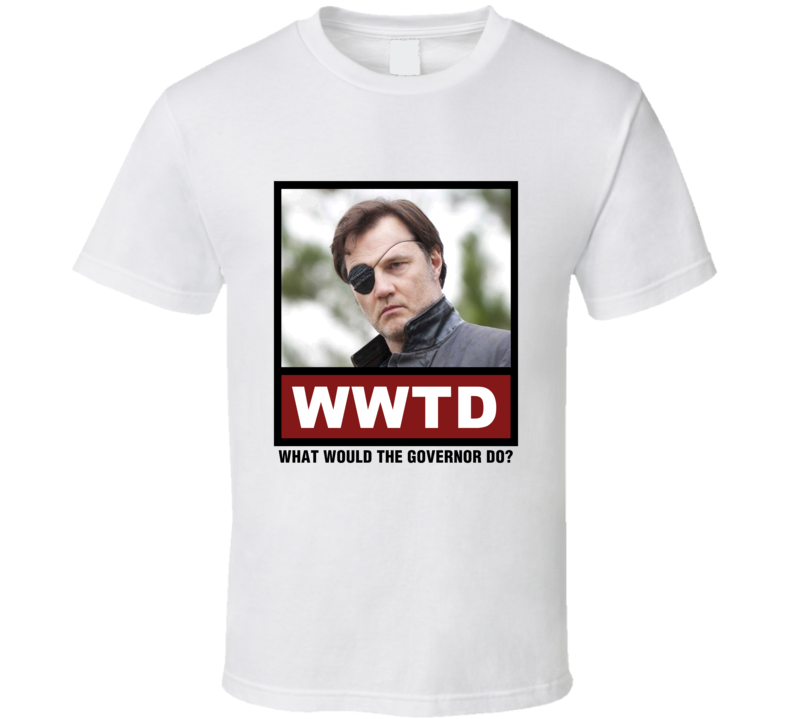 What Would The Governor Do WWTD The Walking Dead T Shirt What Would The Governor Do WWTD The Walking Dead T Shirt