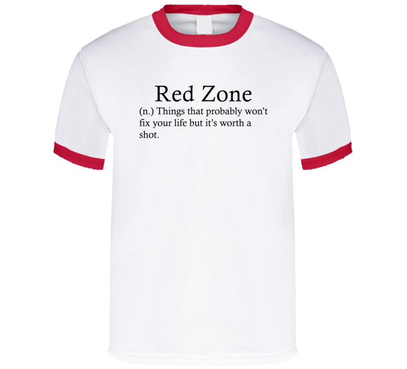 Red Zone Things That Probably Won't Fix Your Life Funny Alcohol Drinking Gift T Shirt