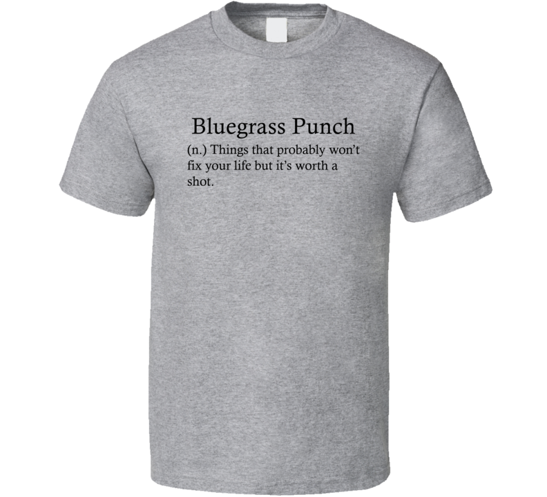 Bluegrass Punch Things That Probably Won't Fix Your Life Funny Alcohol Drinking Gift T Shirt