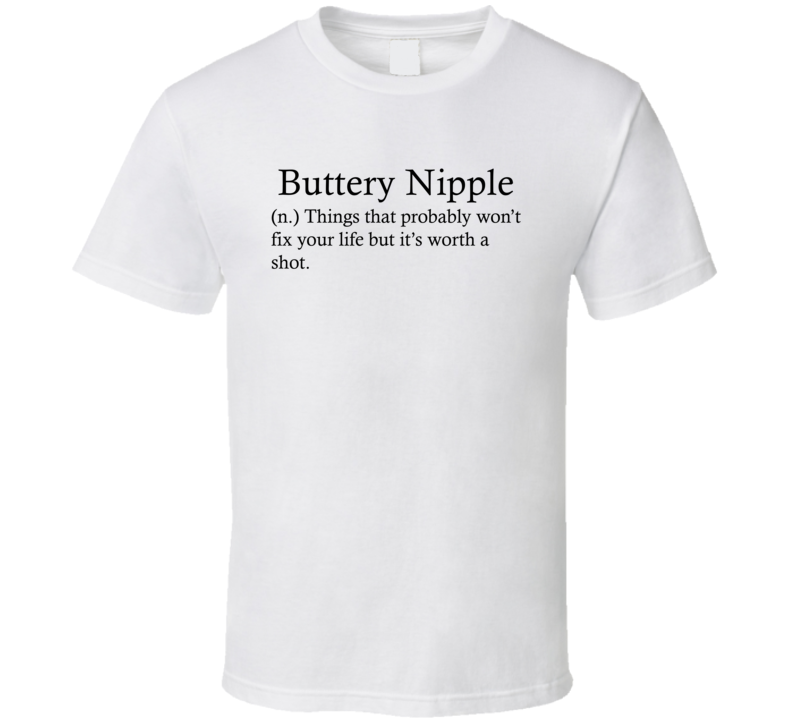 Buttery Nipple Things That Probably Won't Fix Your Life Funny Alcohol Drinking Gift T Shirt