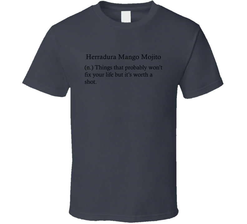 Herradura Mango Mojito Things That Probably Won't Fix Your Life Funny Alcohol Drinking Gift T Shirt