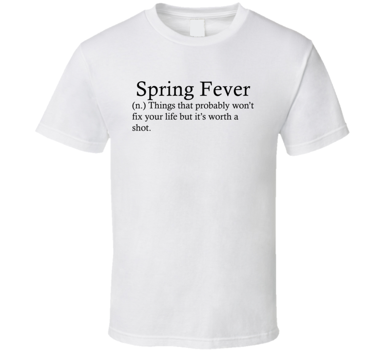 Spring Fever Things That Probably Won't Fix Your Life Funny Alcohol Drinking Gift T Shirt