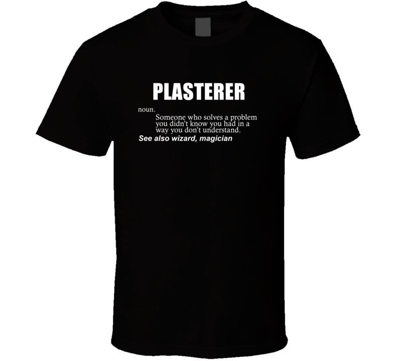 Plasterer Someone Who Solves A Problem Funny Occupation Gift T Shirt