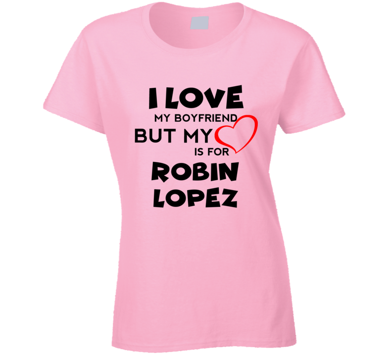 Robin Lopez? Washington Basketball Fan I Love My Boyfriend Sports T Shirt