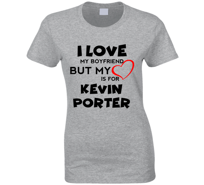 Kevin Porter? Houston Basketball Fan I Love My Boyfriend Sports T Shirt