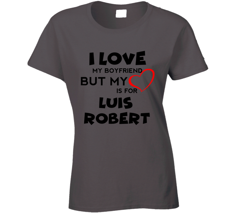 Luis Robert Chicago Baseball Fan I Love My Boyfriend Sports T Shirt