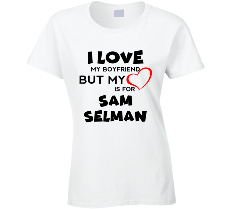 Sam Selman San Francisco Baseball Fan I Love My Boyfriend Sports T Shirt