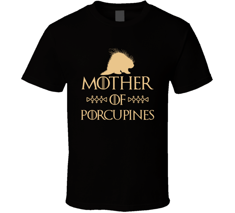 Mother Of Porcupines Got Parody T Shirt