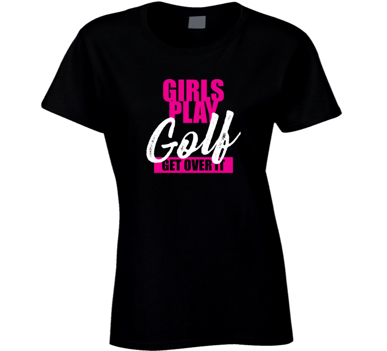 Girls Play Golf Get Over It Athlete Atheletic T Shirt