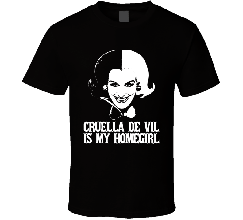 Cruella De Vil Is My Homegirl 101 Dalmations Villain T Shirt