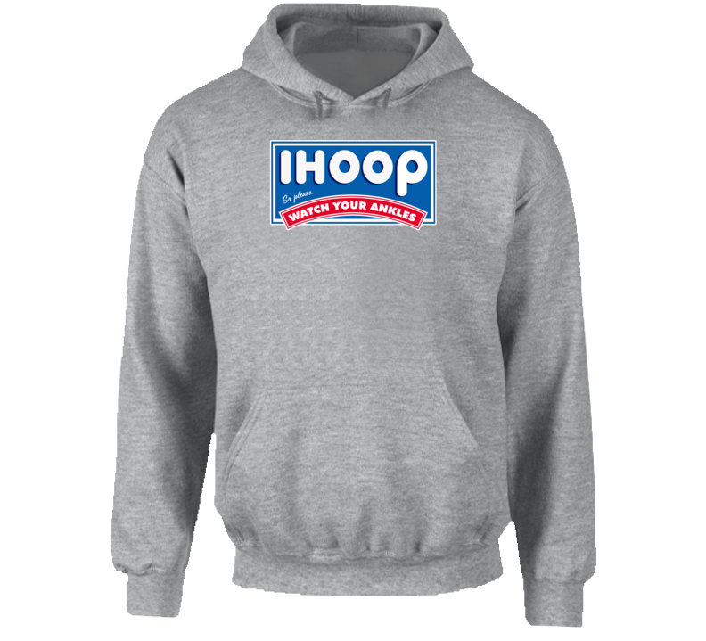 Ihoop So Please Watch You Ankles Ihop Restaurant Basketball Parody Hoodie