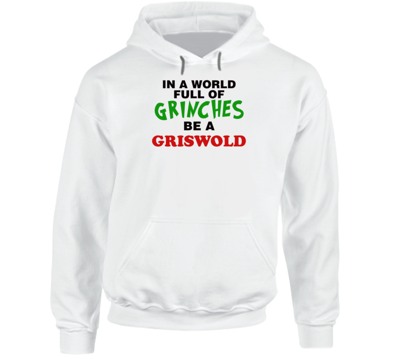 In A World Full Of Grinches Be A Griswold Family Vacation Christmas Movie Hoodie