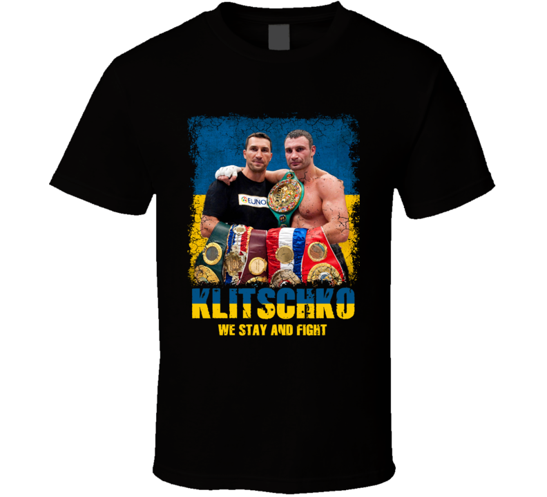 Klitschko Brothers We Stay And Fight Ukraine Former Heavyweight Boxers T Shirt Klitschko Brothers We Stay And Fight Ukraine Former Heavyweight Boxers T Shirt