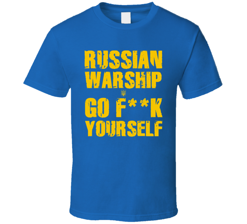 Russian Warship Go F Yourself Ukraine Soldiers Last Words Blue T Shirt Russian Warship Go F Yourself Ukraine Soldiers Last Words Blue T Shirt