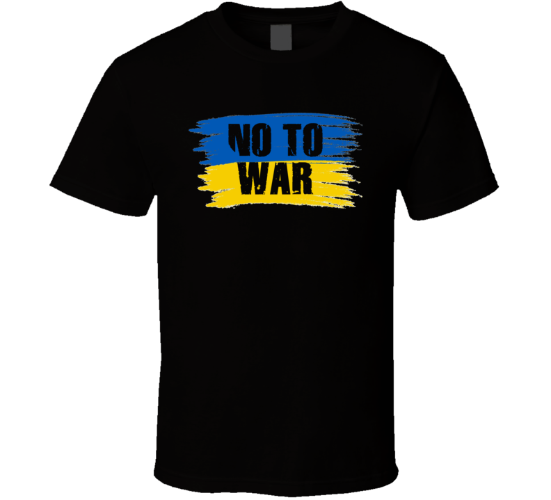 No To War Ukraine Flag Peace T Shirt No To War Ukraine Flag Peace T Shirt