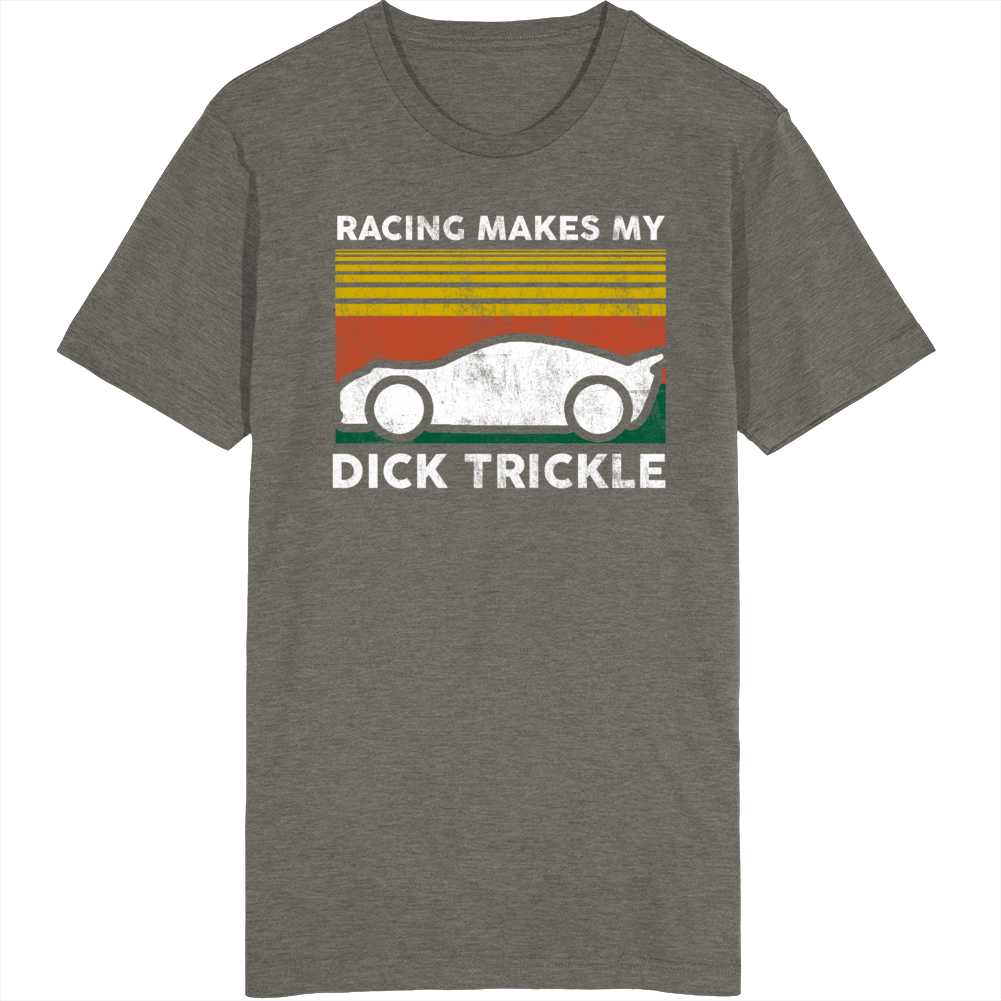 Racing Makes My Dick Trickle Sunset Funny Distressed Vintage T Shirt