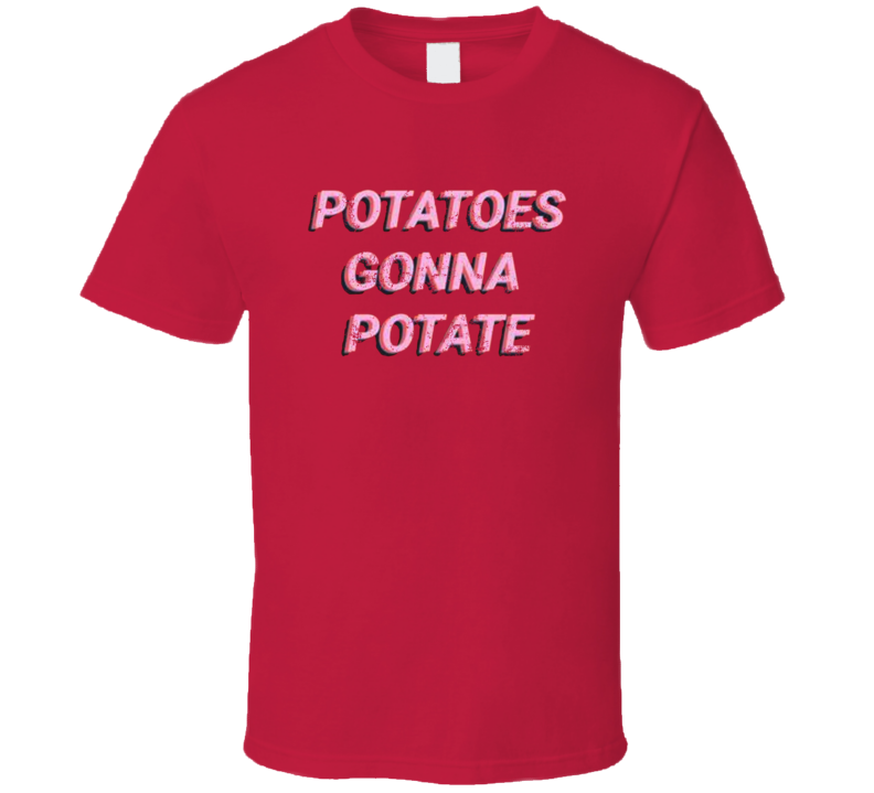 Potatoes Gonna Potate Distressed T Shirt