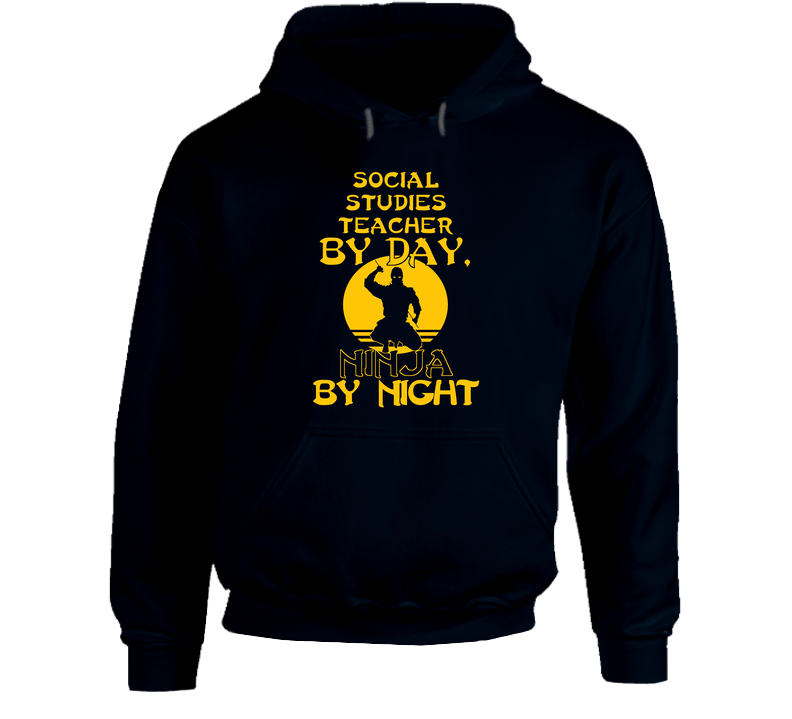 Social Studies Teacher By Day Ninja By Night Funny Hoodie Social Studies Teacher By Day Ninja By Night Funny Hoodie