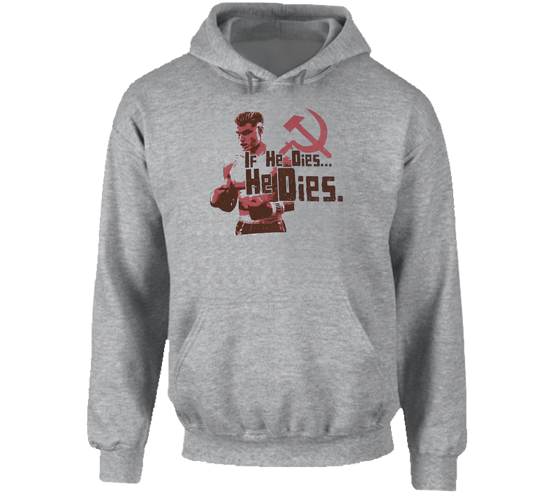 Drago Rocky Boxing If He Dies He Dies Hooded Sweatshirt Hoodie Drago Rocky Boxing If He Dies He Dies Hooded Sweatshirt Hoodie